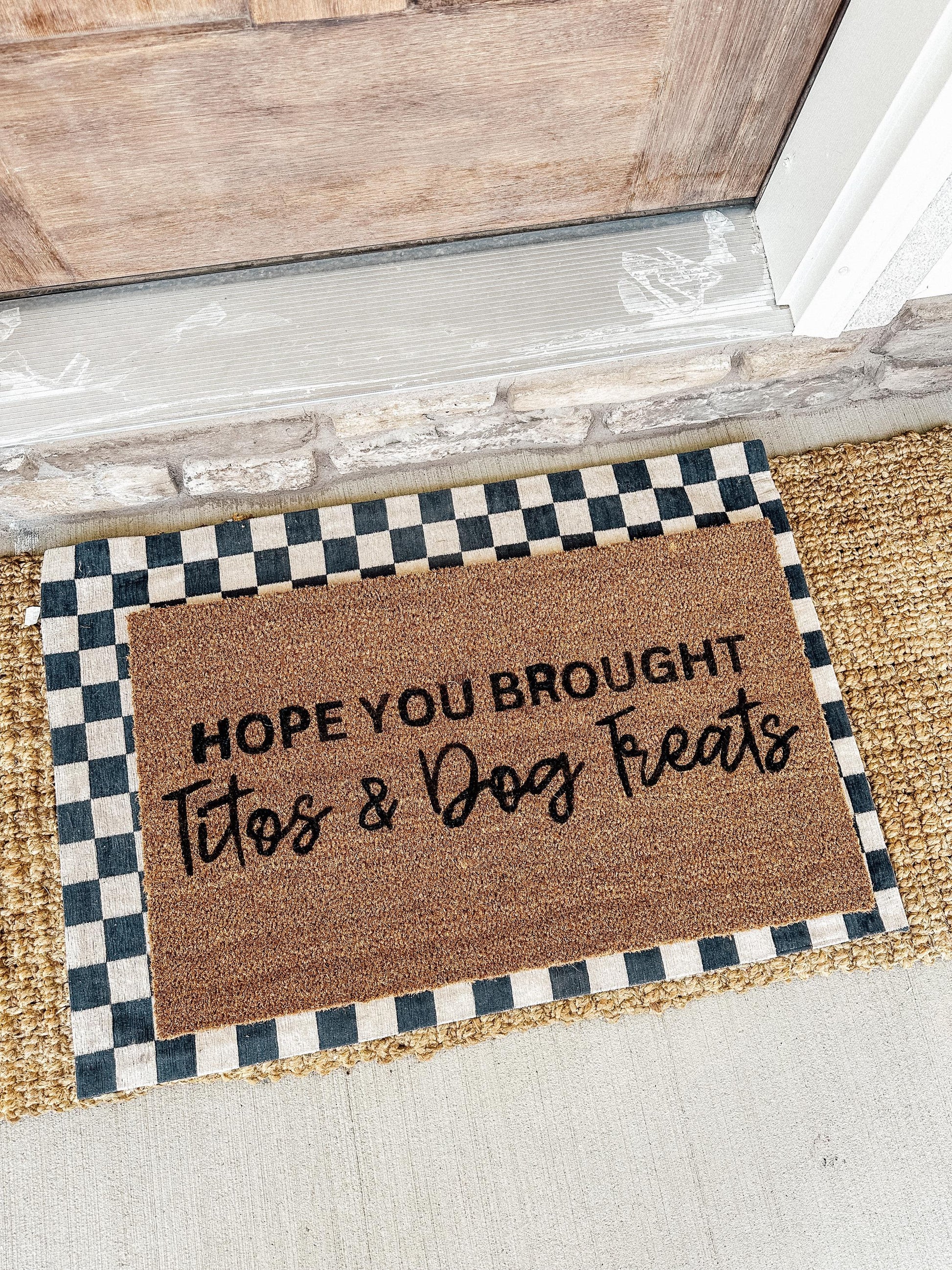 I Hope You Brought Titos and Dog Treats Doormat | Funny Vodka Mat| Housewarming gift | best friend gift | Vodka Gift | Funny Doormat | Gift